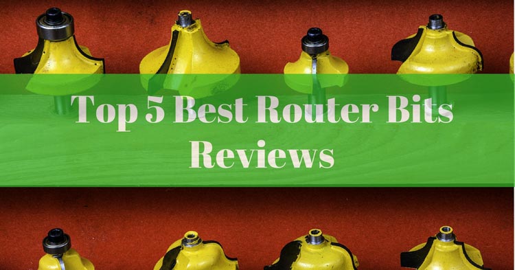 The Top 5 Best Router Bits Reviews You Do Not Want to Miss