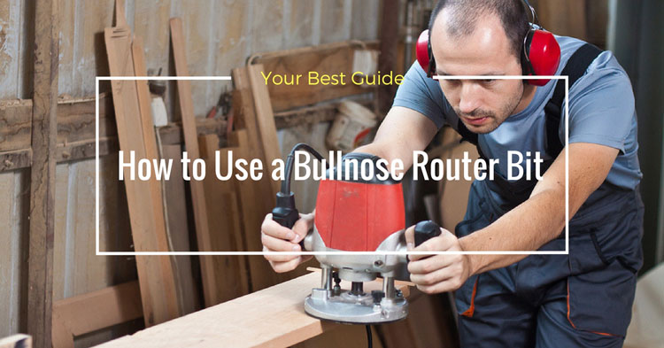 your-best-guide-how-to-use-a-bullnose-router-bit