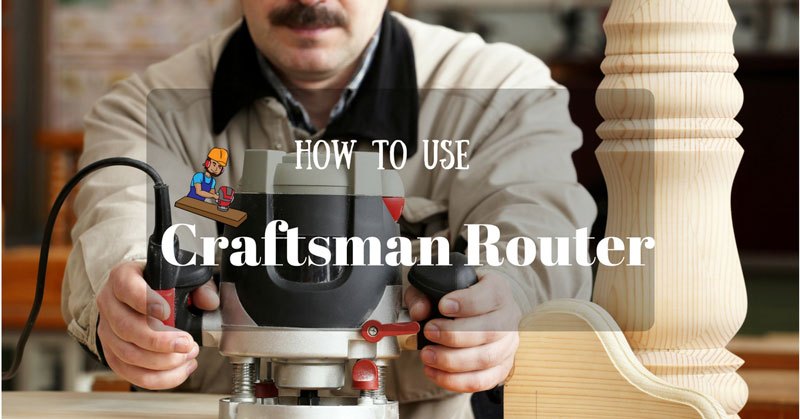 knowing-how-to-use-a-craftsman-router-woodworking-and-tool