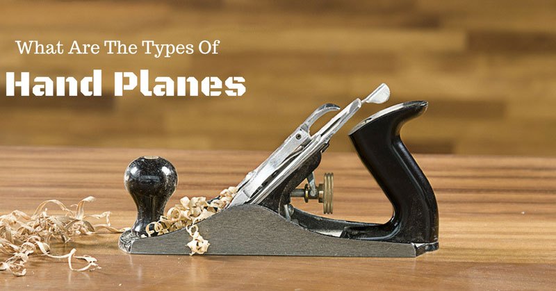 What Are The Types Of Hand Planes?