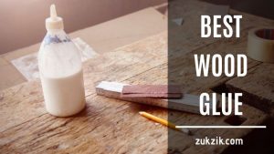 How To Select The Best Wood Glue: Top 7 Reviews