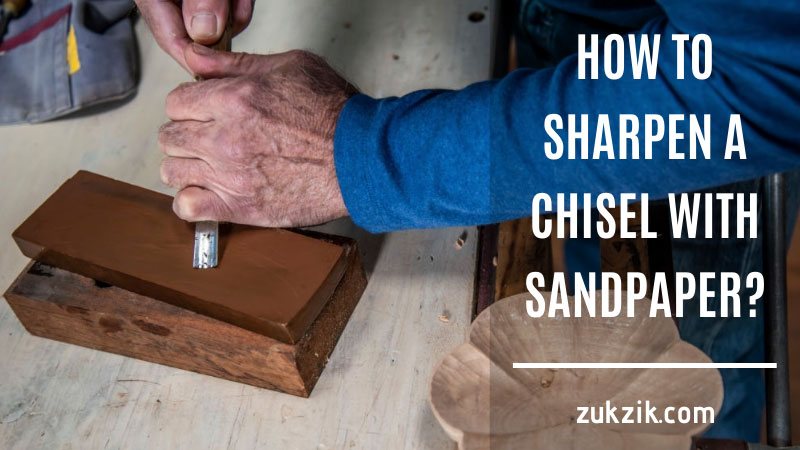 how to sharpen a chisel with sandpaper