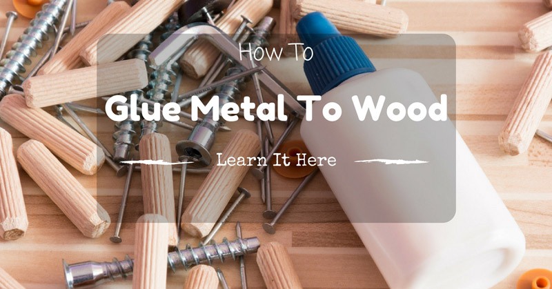 How To Glue Metal To Wood