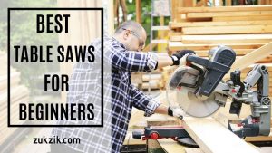 Top 7 Best Table Saws for Beginners- Reviews and Buying Guide