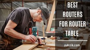 Best Routers For Router Table (2021 Updated)