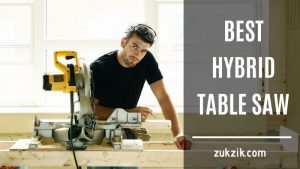 Best Hybrid Table Saw – Review and Buyers Guide