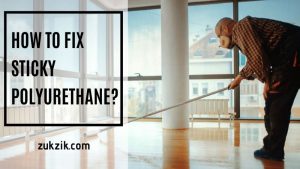 What to Do When Polyurethane Won’t Dry – The Best Solution