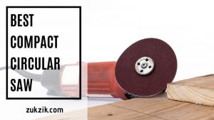 Finish Your Light-duty Projects With Ease – The Best Compact Circular Saw